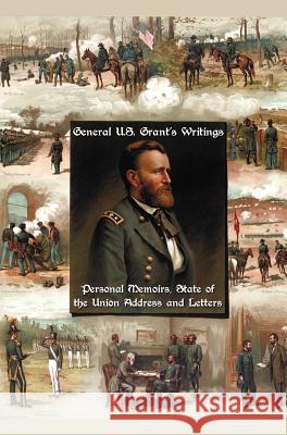 General U.S. Grant's Writings (complete and Unabridged) Including His Personal Memoirs, State of the Union Address and Letters of Ulysses S. Grant to His Father and His Youngest Sister, 1857-78. Ulysses S. Grant 9781781393574 Benediction Classics - książka