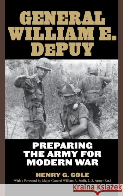 General William E. Depuy: Preparing the Army for Modern War Gole, Henry G. 9780813125008 University Press of Kentucky - książka