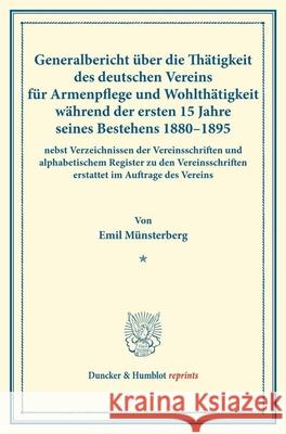 Generalbericht Uber Die Thatigkeit Des Deutschen Vereins Fur Armenpflege Und Wohlthatigkeit Wahrend Der Ersten 15 Jahre Seines Bestehens 1880-1895: Ne Munsterberg, Emil 9783428175680 Duncker & Humblot - książka
