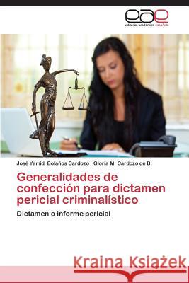 Generalidades de confección para dictamen pericial criminalístico Bolaños Cardozo José Yamid 9783659090974 Editorial Academica Espanola - książka