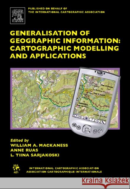 Generalisation of Geographic Information: Cartographic Modelling and Applications Mackaness, William A. 9780080453743 Elsevier Science - książka