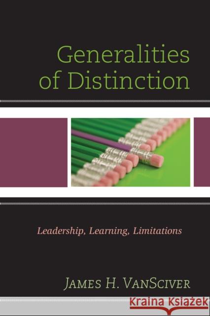 Generalities of Distinction: Leadership, Learning, Limitations James H. Vansciver 9781475822410 Rowman & Littlefield Publishers - książka