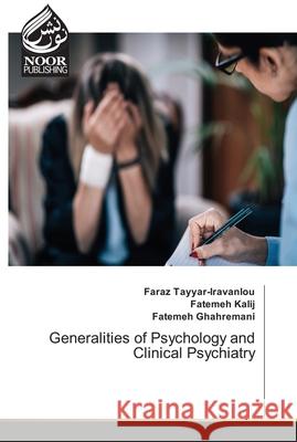 Generalities of Psychology and Clinical Psychiatry Faraz Tayyar-Iravanlou Fatemeh Kalij Fatemeh Ghahremani 9786204720302 Noor Publishing - książka