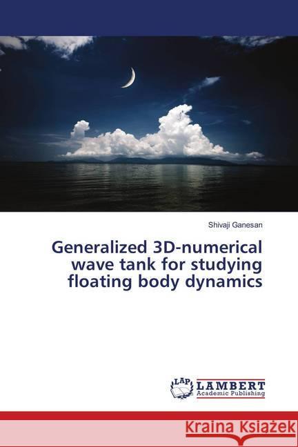 Generalized 3D-numerical wave tank for studying floating body dynamics Ganesan, Shivaji 9783659913204 LAP Lambert Academic Publishing - książka