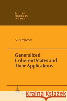 Generalized Coherent States and Their Applications Askold Perelomov 9783642648915 Springer - książka