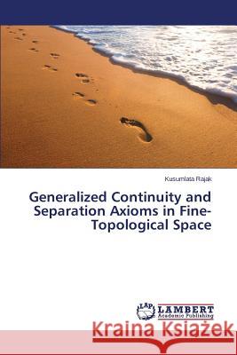 Generalized Continuity and Separation Axioms in Fine-Topological Space Rajak Kusumlata 9783659486289 LAP Lambert Academic Publishing - książka