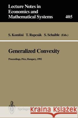 Generalized Convexity: Proceedings of the Ivth International Workshop on Generalized Convexity Held at Janus Pannonius University Pécs, Hunga Komlosi, Sandor 9783540576242 Springer-Verlag - książka