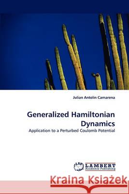 Generalized Hamiltonian Dynamics Julian Antolin Camarena 9783838350493 LAP Lambert Academic Publishing - książka