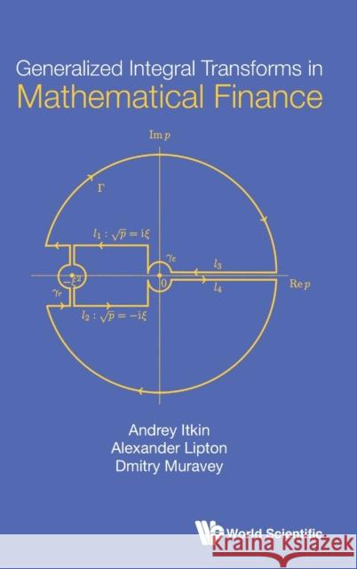 Generalized Integral Transforms in Mathematical Finance Andrey Itkin Alexander Lipton Dmitry Muravey 9789811231735 World Scientific Publishing Company - książka