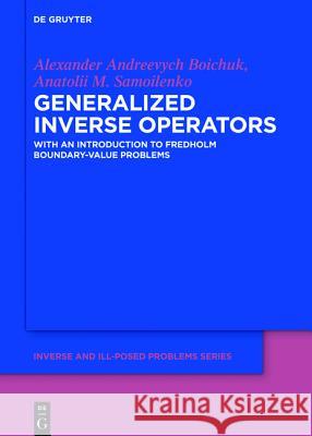 Generalized Inverse Operators: And Fredholm Boundary-Value Problems Alexander Andreevych Boichuk, Anatolii M. Samoilenko, Peter V. Malyshev 9783110378399 De Gruyter - książka