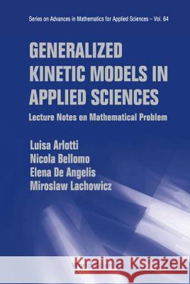 Generalized Kinetic Models in Applied Sciences: Lecture Notes on Mathematical Problems Luisa Arlotti Nicola Bellomo Elena d 9789812385604 World Scientific Publishing Company - książka