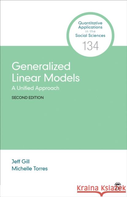 Generalized Linear Models: A Unified Approach Jeff Gill Michelle Torres 9781506387345 Sage Publications, Inc - książka