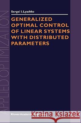 Generalized Optimal Control of Linear Systems with Distributed Parameters Sergei I. Lyashko S. I. Lyashko 9781402006258 Kluwer Academic Publishers - książka
