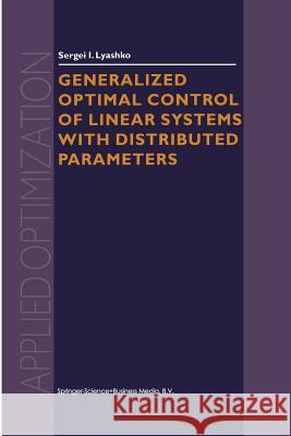 Generalized Optimal Control of Linear Systems with Distributed Parameters S. I. Lyashko 9781475775679 Springer - książka