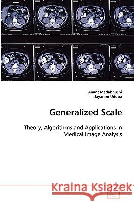 Generalized Scale Anant Madabhushi, Jayaram Udupa 9783836473781 VDM Verlag Dr. Mueller E.K. - książka