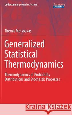Generalized Statistical Thermodynamics: Thermodynamics of Probability Distributions and Stochastic Processes Matsoukas, Themis 9783030041489 Springer - książka
