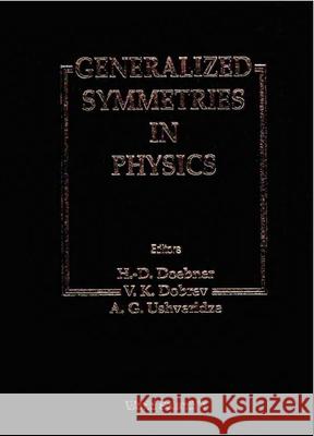 Generalized Symmetries In Physics - Proceedings Of The International Symposium On Mathematical Physics A G Ushveridze, Heinz-dietrich Doebner, Vladimir K Dobrev 9789810217716 World Scientific (RJ) - książka