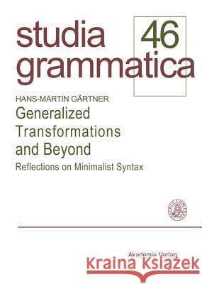 Generalized Transformations and Beyond: Reflections on Minimalist Syntax Hans-Martin Gärtner 9783050032467 Walter de Gruyter - książka