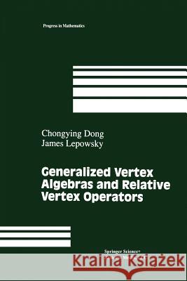 Generalized Vertex Algebras and Relative Vertex Operators Chongying Dong James Lepowsky 9781461267218 Springer - książka