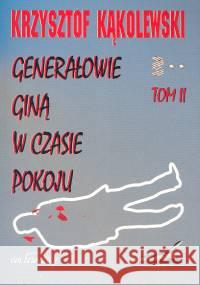 Generałowie giną w czasie pokoju T.2 Kąkolewski Krzysztof 9788387689858 Von Borowiecky - książka