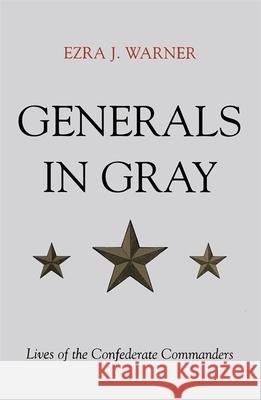 Generals in Gray: Lives of the Confederate Commanders Ezra J. Warner 9780807131503 Louisiana State University Press - książka