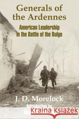 Generals of the Ardennes: American Leadership in the Battle of The Bulge Morelock, J. D. 9781410203953 University Press of the Pacific - książka