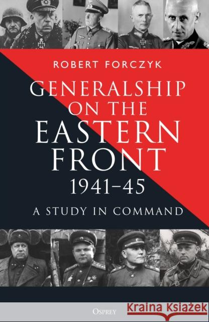 Generalship on the Eastern Front, 1941–45: A Study in Command Robert Forczyk 9781472874382 Osprey Publishing (UK) - książka