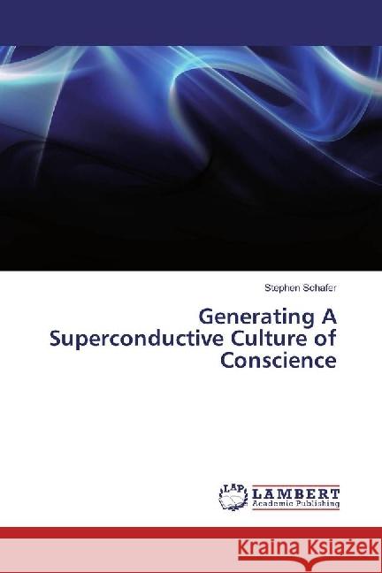 Generating A Superconductive Culture of Conscience Schafer, Stephen 9786202076432 LAP Lambert Academic Publishing - książka