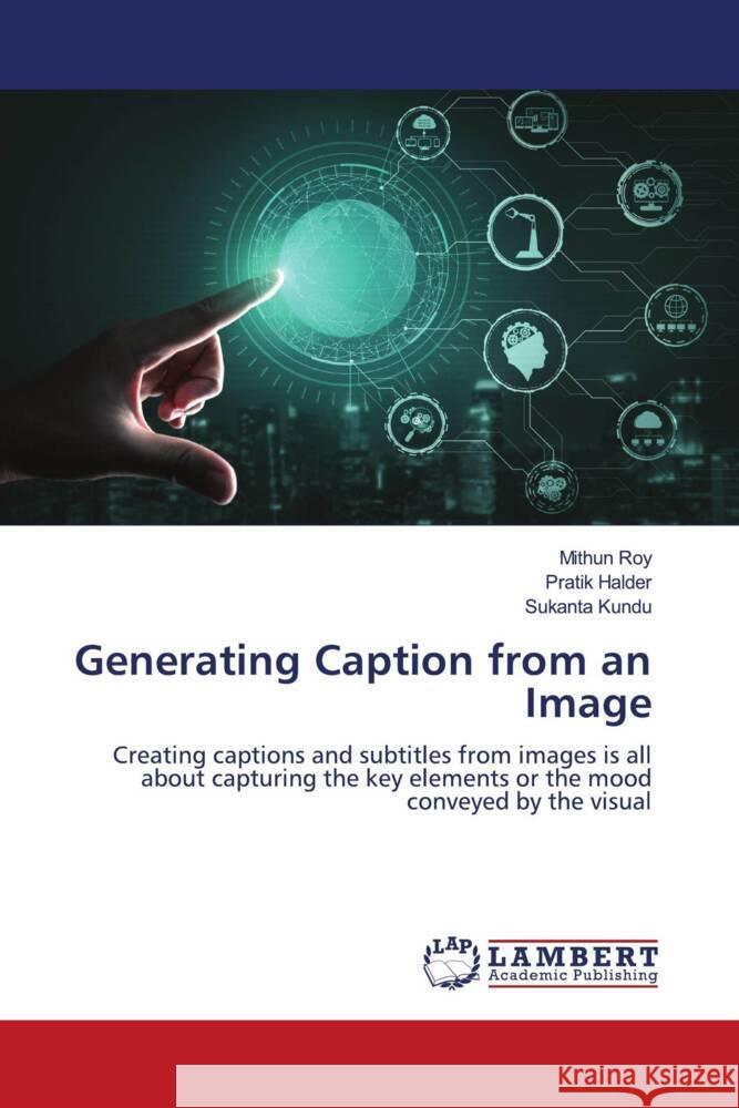 Generating Caption from an Image Roy, Mithun, Halder, Pratik, Kundu, Sukanta 9783659277917 LAP Lambert Academic Publishing - książka