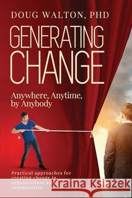 Generating Change: Anytime, Anywhere, by Anybody Doug Walto 9781949378009 Rooster Press - książka