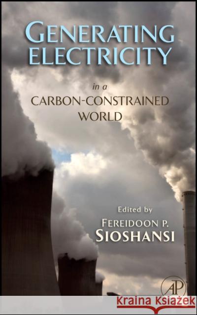 Generating Electricity in a Carbon-Constrained World Fereidoon Sioshansi 9781856176552  - książka