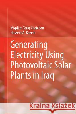 Generating Electricity Using Photovoltaic Solar Plants in Iraq Miqdam Tariq Chaichan Hussein A. Kazem 9783030091309 Springer - książka