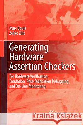 Generating Hardware Assertion Checkers: For Hardware Verification, Emulation, Post-Fabrication Debugging and On-Line Monitoring Boulé, Marc 9789048179220 Springer - książka