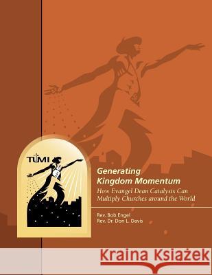 Generating Kingdom Momentum: How Evangel Dean Catalysts Can Multiply Churches around the World Don L. Davis Bob Engel 9781629323237 Tumi Press - książka