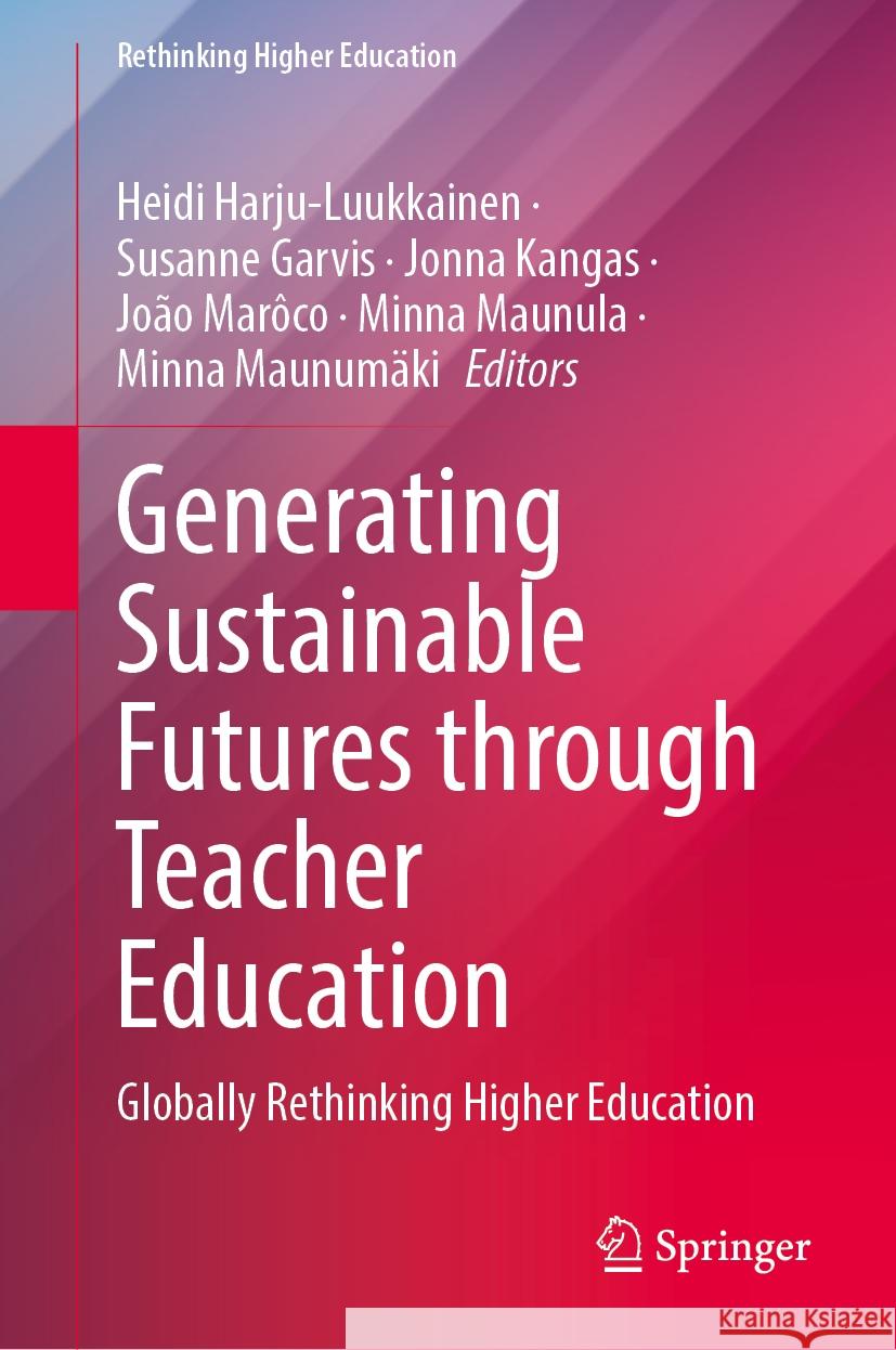 Generating Sustainable Futures through Teacher Education: Globally Rethinking Higher Education Heidi Harju-Luukkainen, Susanne Garvis, Jonna Kangas 9789819633289 Springer Nature Switzerland AG - książka