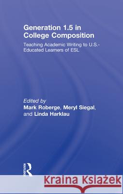 Generation 1.5 in College Composition: Teaching Academic Writing to U.S.-Educated Learners of ESL Mark Roberge Meryl Siegal Linda Harklau 9780805864427 Taylor & Francis - książka