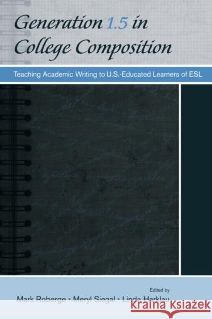 Generation 1.5 in College Composition: Teaching Academic Writing to U.S.-Educated Learners of ESL Roberge, Mark 9780805864434 Taylor & Francis - książka