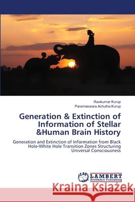 Generation & Extinction of Information of Stellar &Human Brain History Ravikumar Kurup Parameswara Achuth 9783659825811 LAP Lambert Academic Publishing - książka