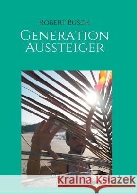 Generation Aussteiger Robert Busch 9783748253129 Tredition Gmbh - książka