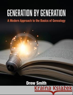 Generation by Generation: A Modern Approach to the Basics of Genealogy Drew Smith 9780806321271 Genealogical Publishing Company - książka