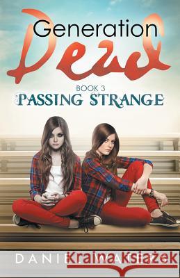 Generation Dead Book 3: Passing Strange Daniel Waters 9780997294248 Omz Press - książka