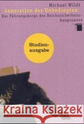 Generation des Unbedingten : Das Führungskorps des Reichssicherheitshauptamtes. Ausgezeichnet mit dem Preis Das Historische Buch, Kategorie Zeitgeschichte und Kategorie Publikumspreis 2002. Habil.-Sch Wildt, Michael   9783930908875 Hamburger Edition - książka