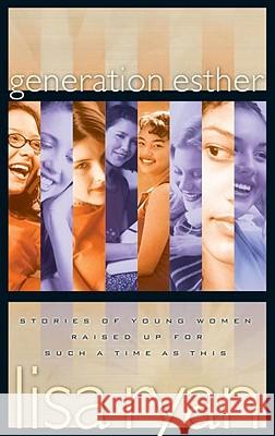 Generation Esther: Stories of Young Women Raised Up for Such a Time as This Lisa Ryan 9781590528013 Multnomah Publishers - książka