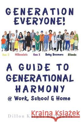 Generation Everyone!: A Guide to Generational Harmony @ Work, School, & Home Dillon Knight Kalkhurst Dr Deborah Gilbo Mr Sean Donovan 9781722660420 Createspace Independent Publishing Platform - książka