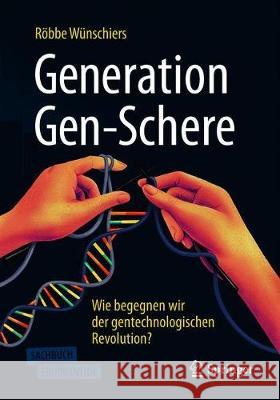 Generation Gen-Schere: Wie Begegnen Wir Der Gentechnologischen Revolution? Wünschiers, Röbbe 9783662590478 Springer - książka