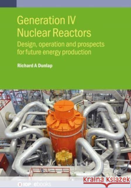 Generation IV Nuclear Fission Reactors Richard A (Dalhousie University (Canada)) Dunlap 9780750360678 Institute of Physics Publishing - książka