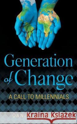 Generation of Change: A Call to Millennials Dr Daniel J. Kramer 9781974096299 Createspace Independent Publishing Platform - książka