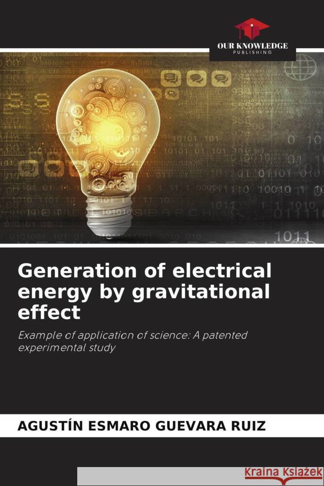 Generation of electrical energy by gravitational effect GUEVARA RUIZ, AGUSTÍN ESMARO 9786208246242 Our Knowledge Publishing - książka