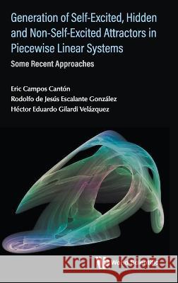 Generation of Self-Excited, Hidden and Non-Self-Excited Attractors in Piecewise Linear Systems: Some Recent Approaches Eric Campos Canton Rodolfo de Jesus Escalant Hector Eduardo Gilard 9789811274114 World Scientific Publishing Company - książka
