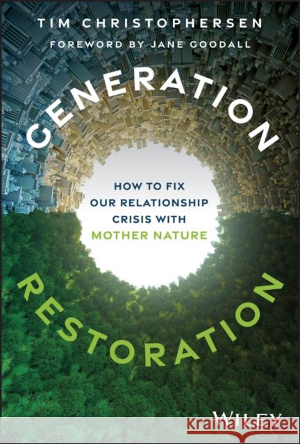 Generation Restoration: How to Fix Our Relationship Crisis with Mother Nature Tim Christophersen 9781394328222 Wiley - książka